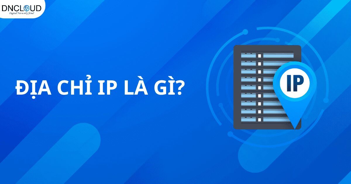 Địa chỉ IP là gì? Tổng hợp kiến thức về địa chỉ IP