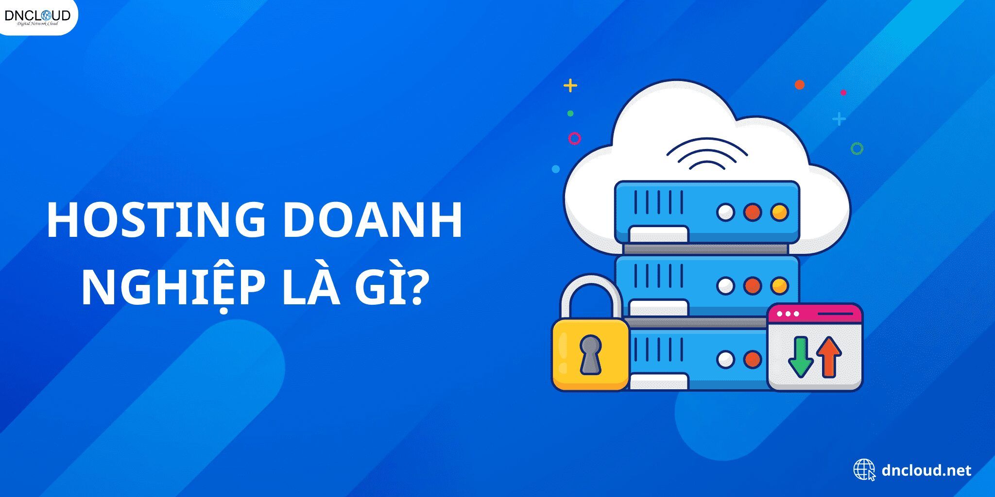 Hosting doanh nghiệp là gì? Tại sao các doanh nghiệp lớn thường sử dụng Business Hosting