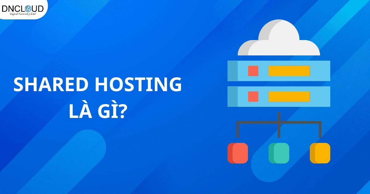 Shared Hosting là gì? Những điều cần biết về Shared Hosting