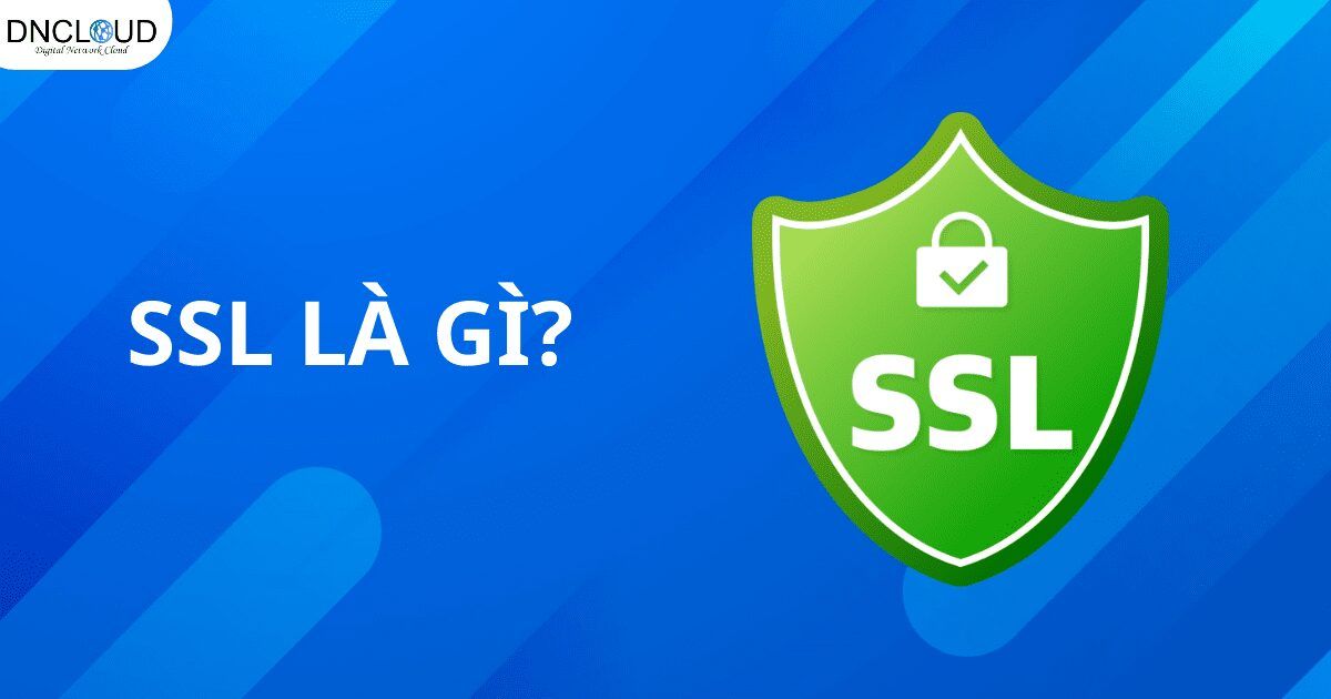 SSL LÀ GÌ? Tại sao SSL rất quan trọng cho website mới nhất 2024