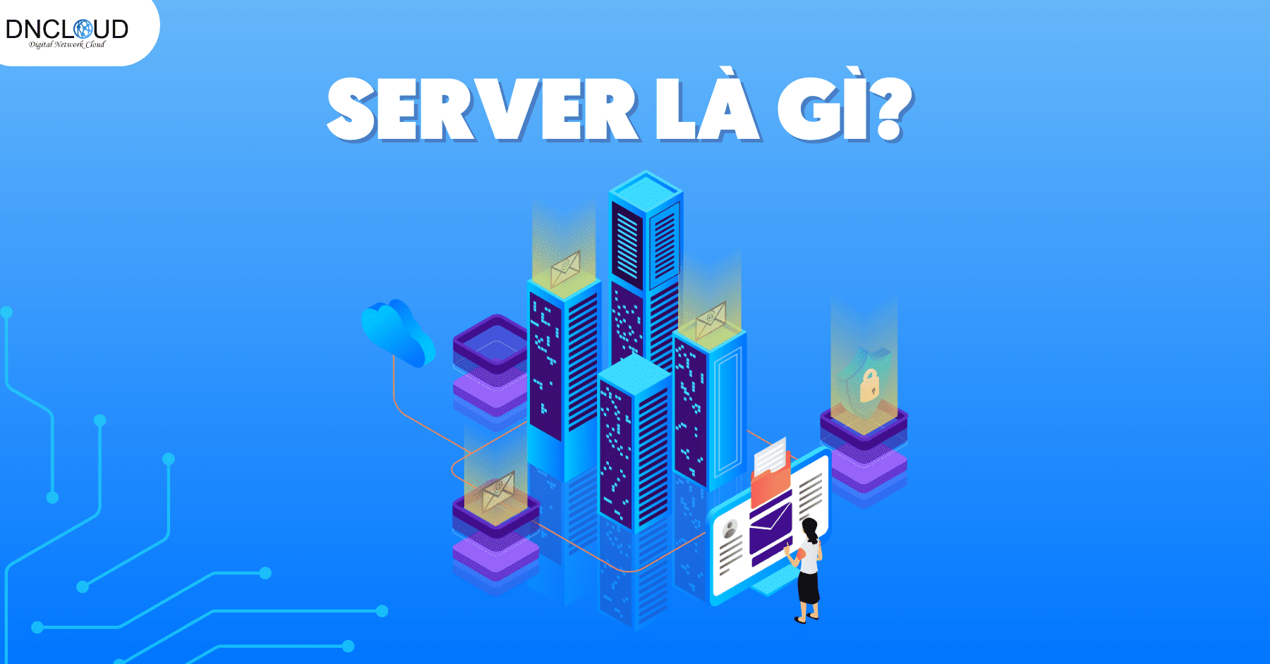 Server là gì? Những điều cần biết về máy chủ