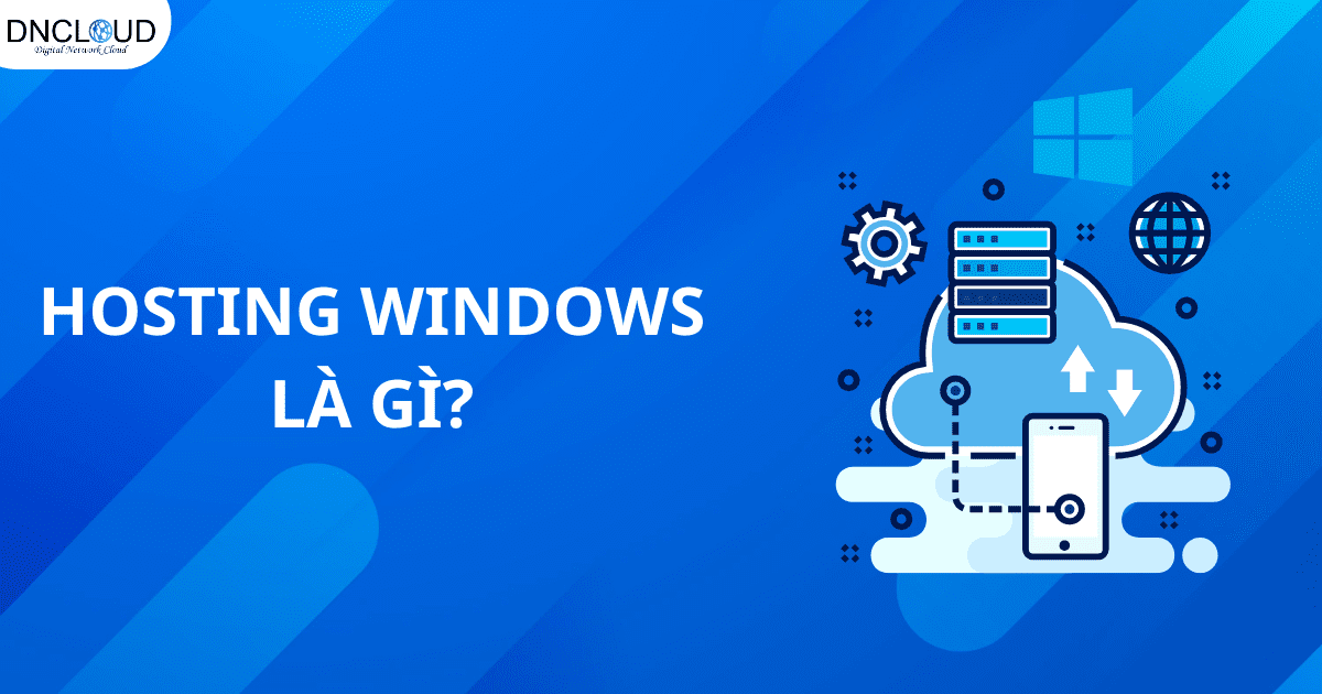 Hosting Windows là gì? Những lưu ý khi sử dụng hosting Windows