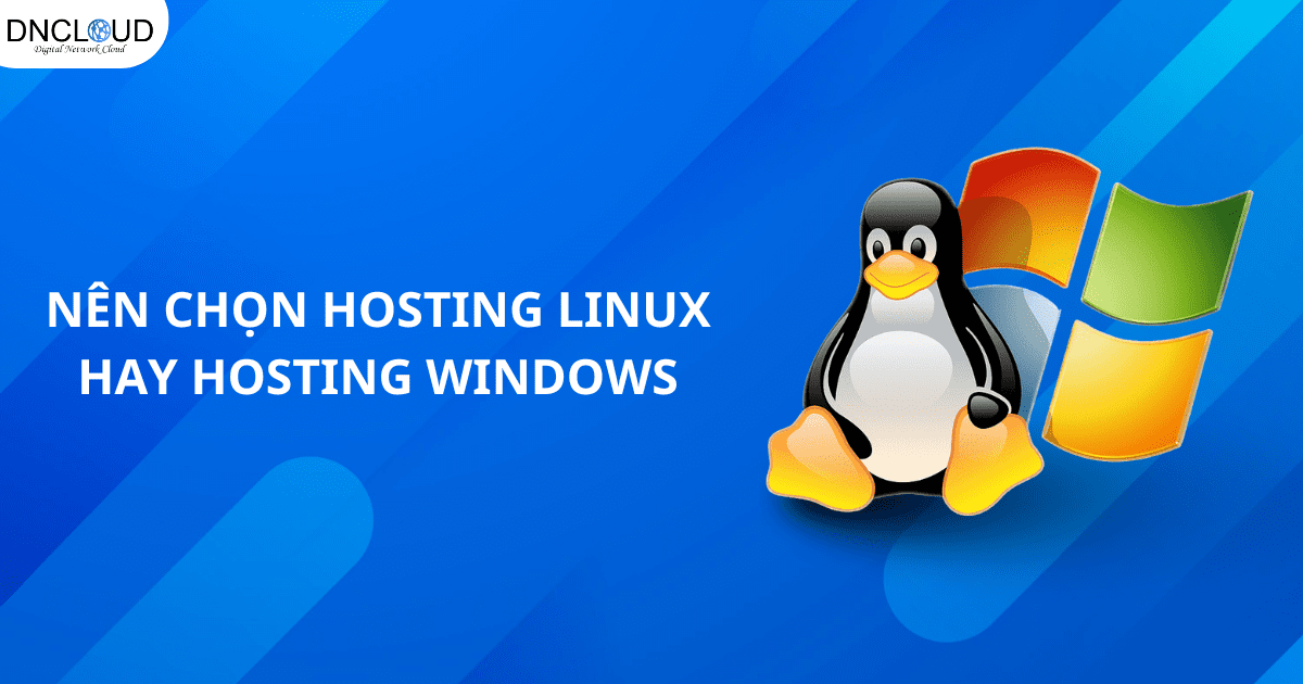 Nên chọn Hosting Linux hay Hosting Windows cho trang web