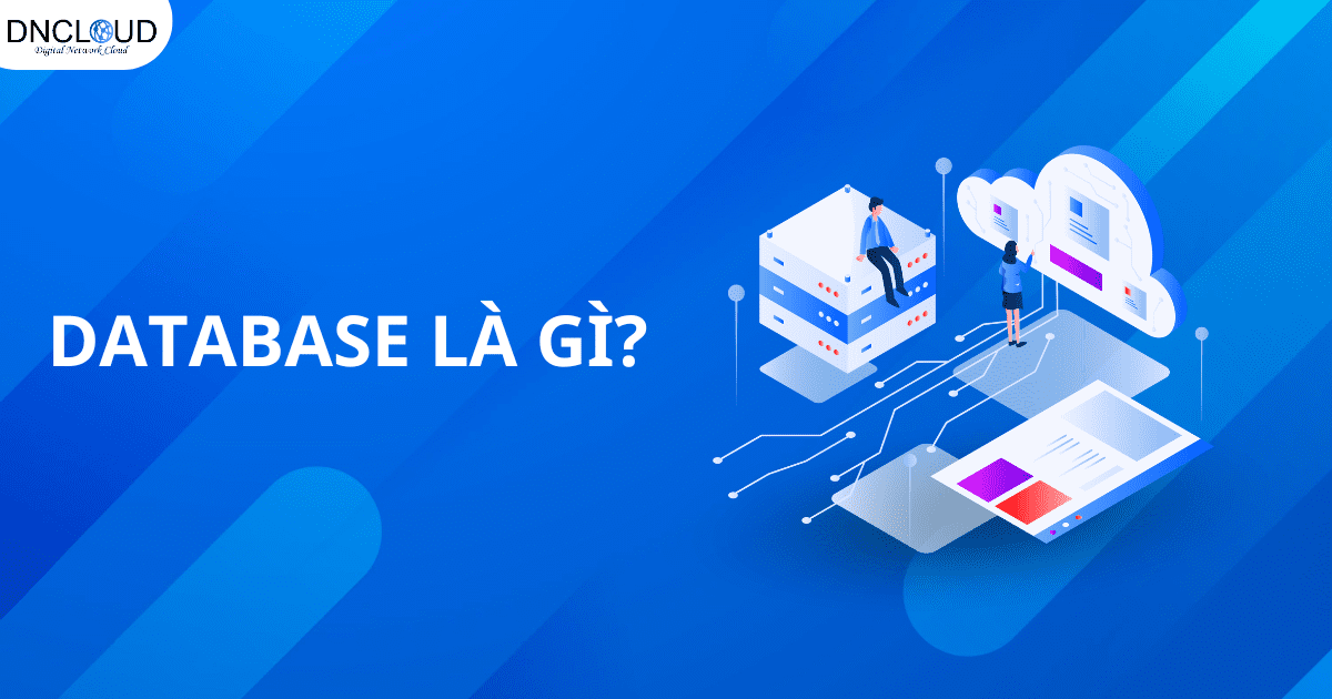 Database là gì? Những kiến thức cần biết về Database